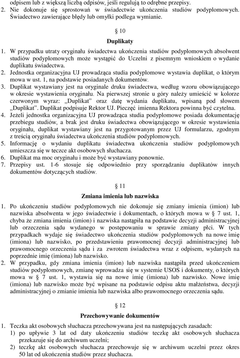 W przypadku utraty oryginału świadectwa ukończenia studiów podyplomowych absolwent studiów podyplomowych może wystąpić do Uczelni z pisemnym wnioskiem o wydanie duplikatu świadectwa. 2.