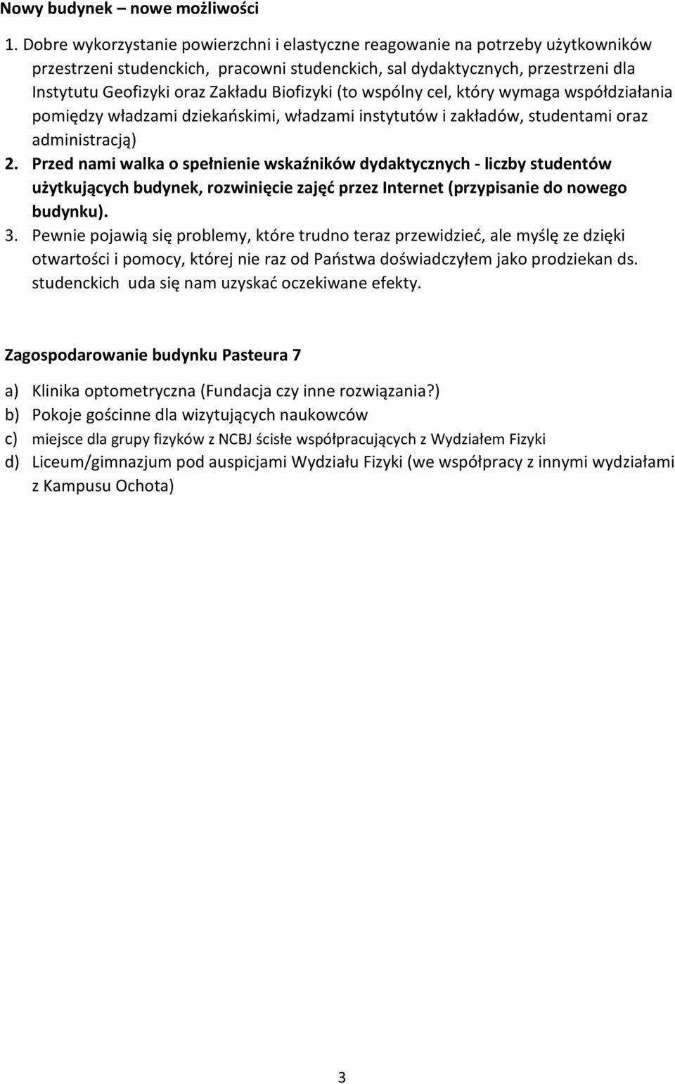 Biofizyki (to wspólny cel, który wymaga współdziałania pomiędzy władzami dziekańskimi, władzami instytutów i zakładów, studentami oraz administracją) 2.