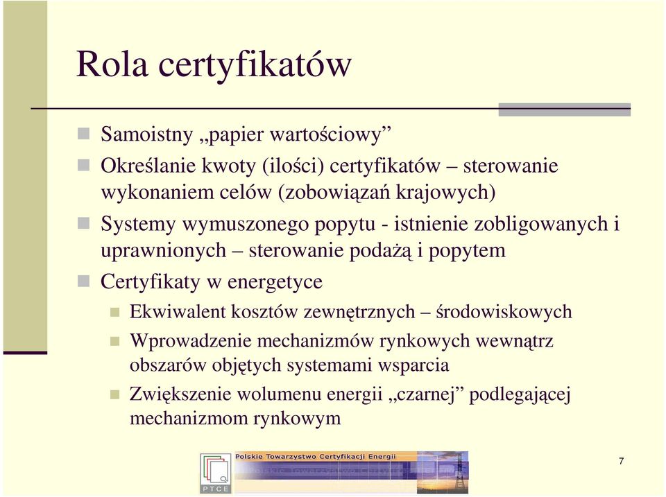 popytem Certyfikaty w energetyce Ekwiwalent kosztów zewnętrznych środowiskowych Wprowadzenie mechanizmów rynkowych