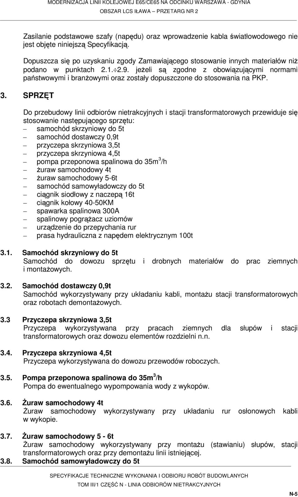 jeżeli są zgodne z obowiązującymi normami państwowymi i branżowymi oraz zostały dopuszczone do stosowania na PKP. 3.