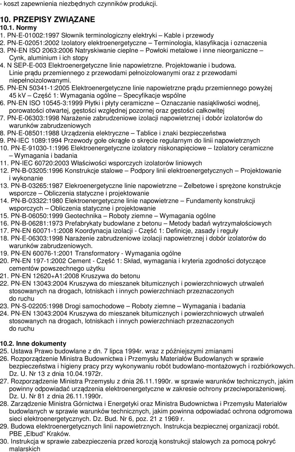 N SEP-E-003 Elektroenergetyczne linie napowietrzne. Projektowanie i budowa. Linie prądu przemiennego z przewodami pełnoizolowanymi oraz z przewodami niepełnoizolowanymi. 5.