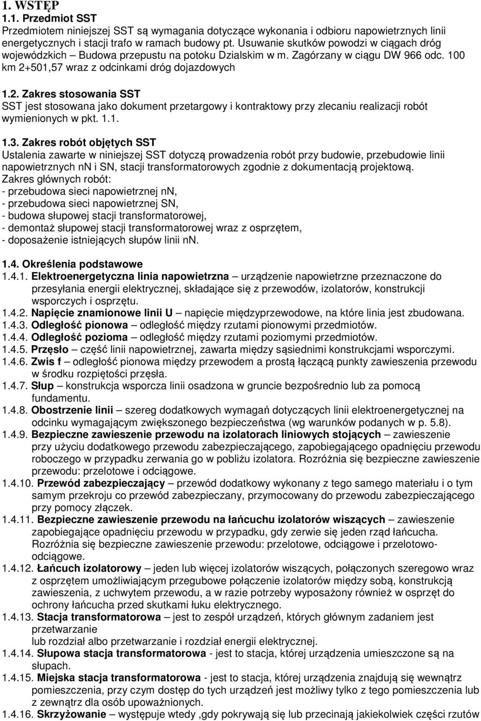 501,57 wraz z odcinkami dróg dojazdowych 1.2. Zakres stosowania SST SST jest stosowana jako dokument przetargowy i kontraktowy przy zlecaniu realizacji robót wymienionych w pkt. 1.1. 1.3.