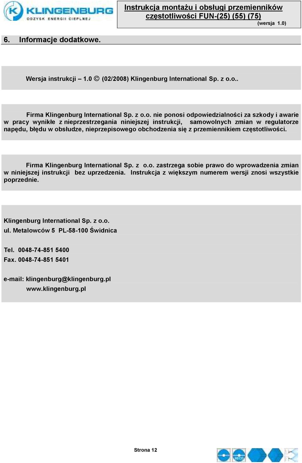 atkowe. Wersja instrukcji 1.0 (02/2008) Klingenburg International Sp. z o.o.. Firma Klingenburg International Sp. z o.o. nie ponosi odpowiedzialności za szkody i awarie w pracy wynikłe