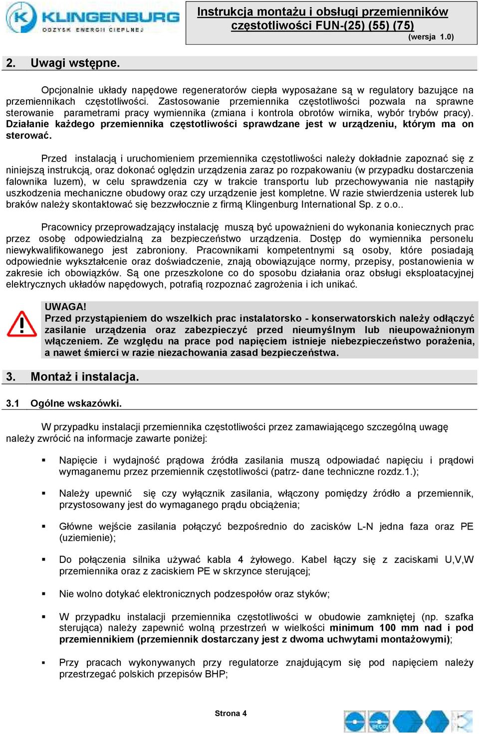 Działanie kaŝdego przemiennika częstotliwości sprawdzane jest w urządzeniu, którym ma on sterować.