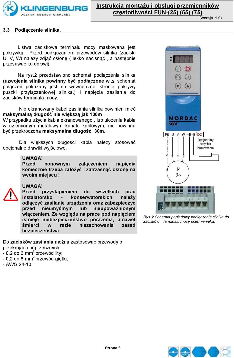 2 przedstawiono schemat podłączenia silnika (uzwojenia silnika powinny być podłączone w, schemat połączeń pokazany jest na wewnętrznej stronie pokrywy puszki przyłączeniowej silnika.