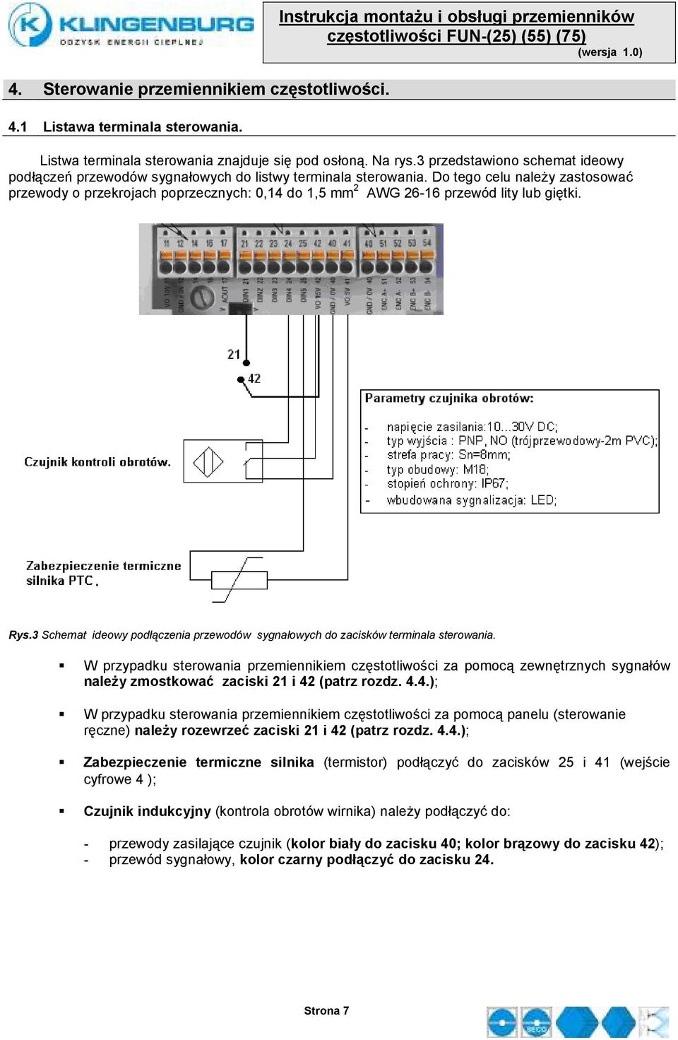 Do tego celu naleŝy zastosować przewody o przekrojach poprzecznych: 0,14 do 1,5 mm 2 AWG 26-16 przewód lity lub giętki. Rys.