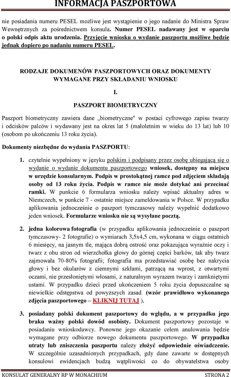 PASZPORT BIOMETRYCZNY Paszport biometryczny zawiera dane biometryczne" w postaci cyfrowego zapisu twarzy i odcisków palców i wydawany jest na okres lat 5 (małoletnim w wieku do 13 lat) lub 10 (osobom