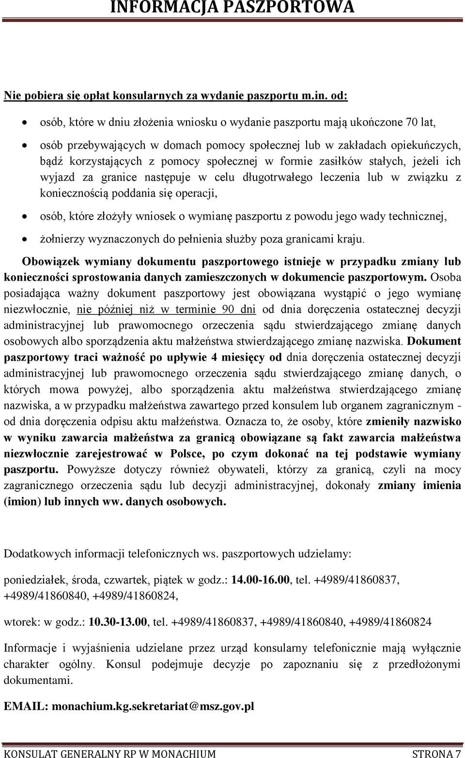 w formie zasiłków stałych, jeżeli ich wyjazd za granice następuje w celu długotrwałego leczenia lub w związku z koniecznością poddania się operacji, osób, które złożyły wniosek o wymianę paszportu z