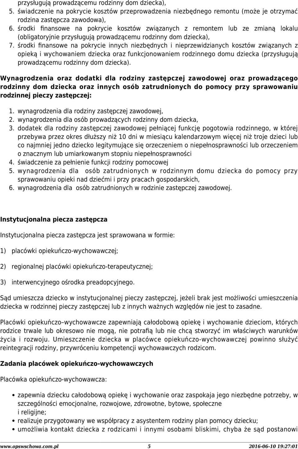 środki finansowe na pokrycie innych niezbędnych i nieprzewidzianych kosztów związanych z opieką i wychowaniem dziecka oraz funkcjonowaniem rodzinnego domu dziecka (przysługują prowadzącemu rodzinny