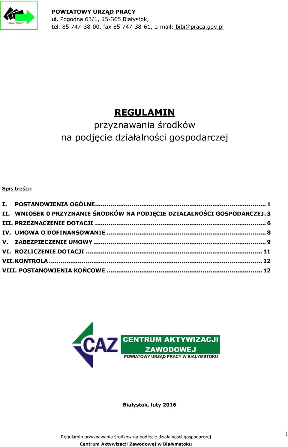 WNIOSEK 0 PRZYZNANIE ŚRODKÓW NA PODJĘCIE DZIAŁALNOŚCI GOSPODARCZEJ. 3 III. PRZEZNACZENIE DOTACJI... 6 IV.