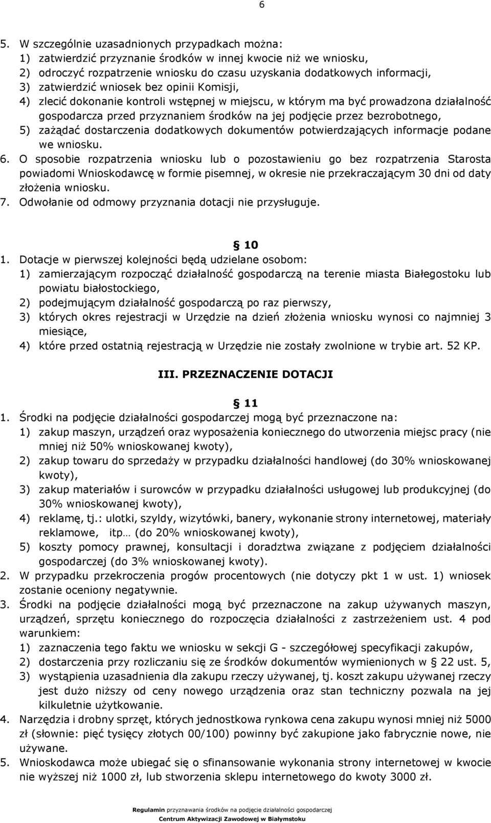 bezrobotnego, 5) zażądać dostarczenia dodatkowych dokumentów potwierdzających informacje podane we wniosku. 6.