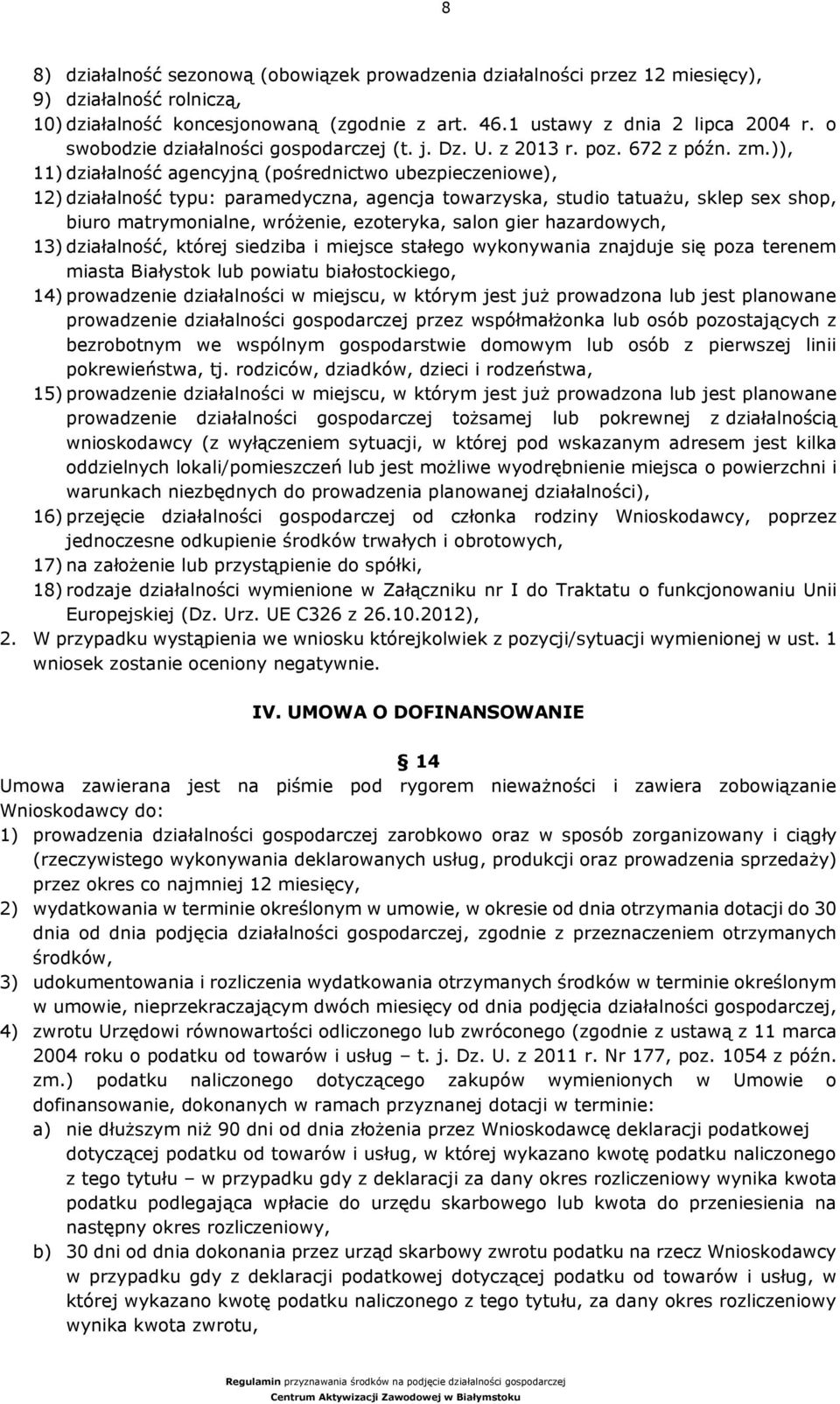 )), 11) działalność agencyjną (pośrednictwo ubezpieczeniowe), 12) działalność typu: paramedyczna, agencja towarzyska, studio tatuażu, sklep sex shop, biuro matrymonialne, wróżenie, ezoteryka, salon