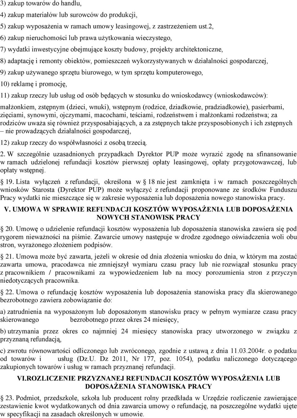 w działalności gospodarczej, 9) zakup używanego sprzętu biurowego, w tym sprzętu komputerowego, 10) reklamę i promocję, 11) zakup rzeczy lub usług od osób będących w stosunku do wnioskodawcy