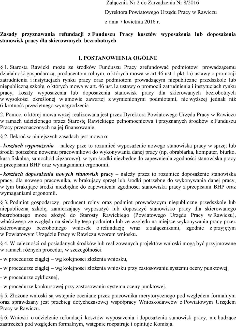 Starosta Rawicki może ze środków Funduszu Pracy zrefundować podmiotowi prowadzącemu działalność gospodarczą, producentom rolnym, o których mowa w art.46 ust.