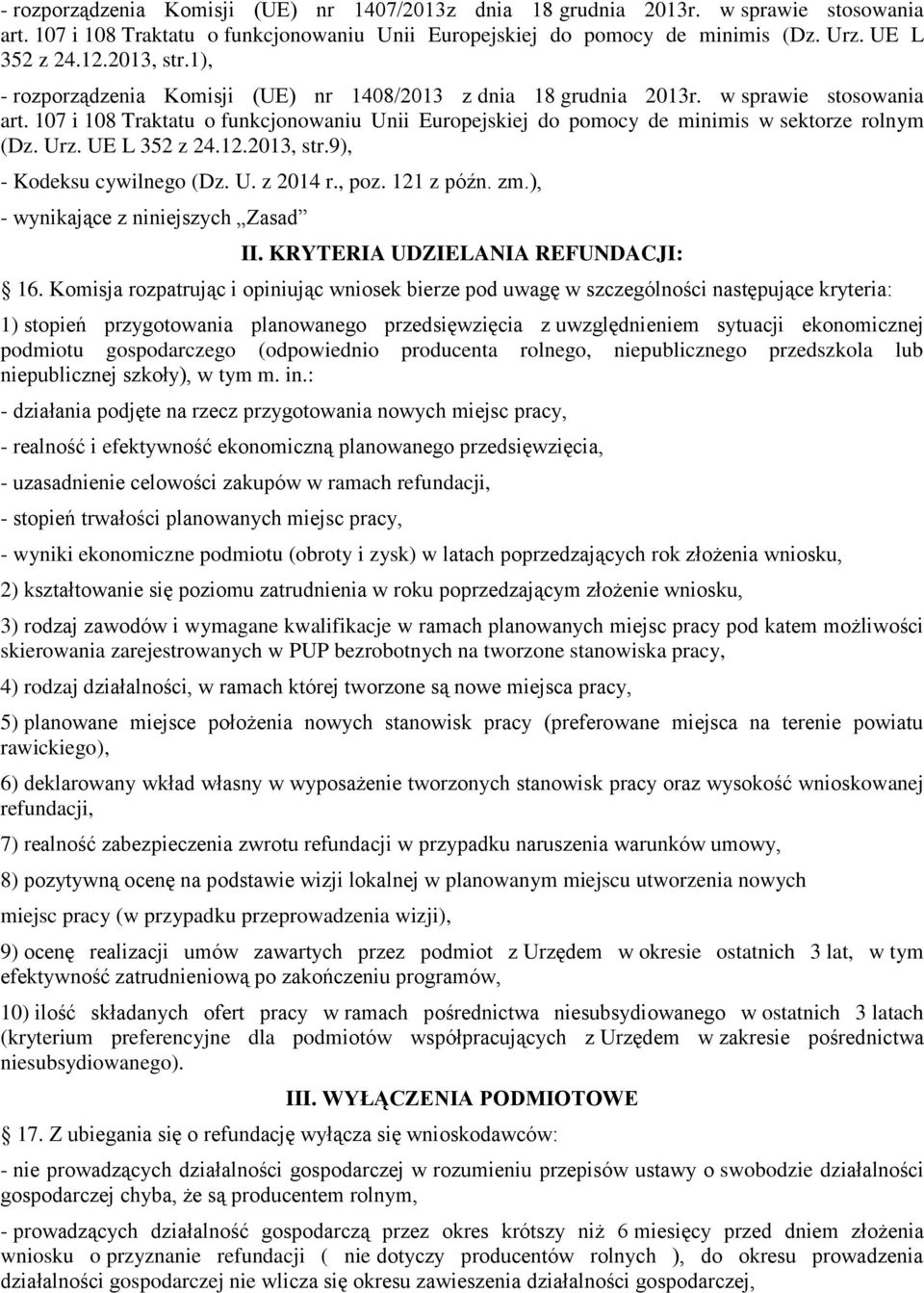 107 i 108 Traktatu o funkcjonowaniu Unii Europejskiej do pomocy de minimis w sektorze rolnym (Dz. Urz. UE L 352 z 24.12.2013, str.9), - Kodeksu cywilnego (Dz. U. z 2014 r., poz. 121 z późn. zm.