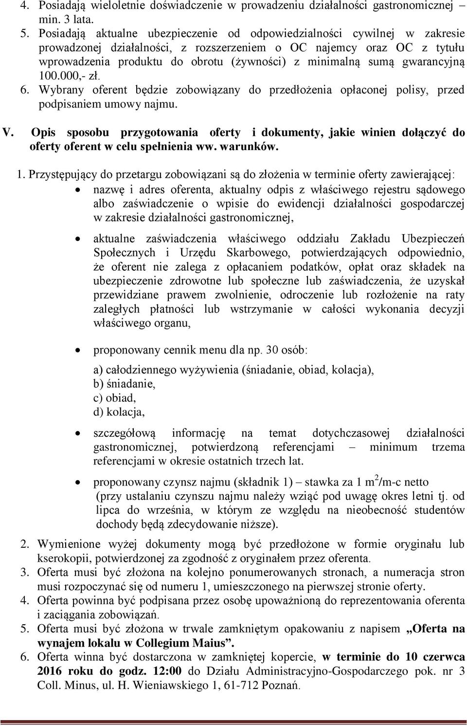 minimalną sumą gwarancyjną 100.000,- zł. 6. Wybrany oferent będzie zobowiązany do przedłożenia opłaconej polisy, przed podpisaniem umowy najmu. V.