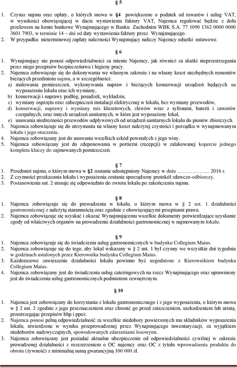 W przypadku nieterminowej zapłaty należności Wynajmujący naliczy Najemcy odsetki ustawowe. 6 1.