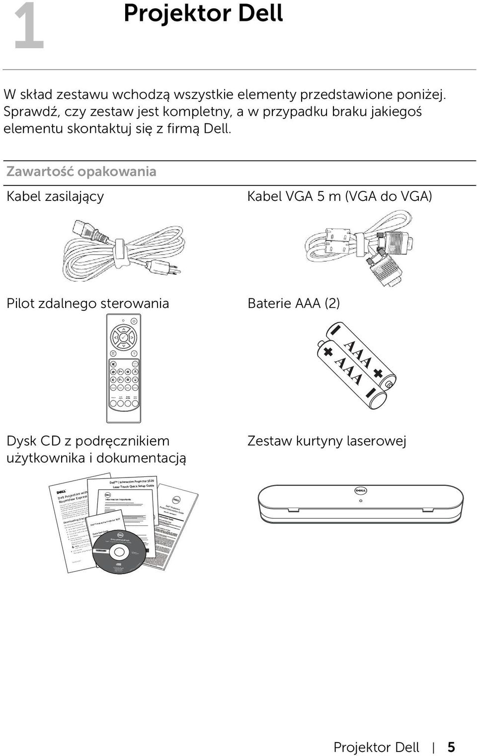 Sprawdź, czy zestaw jest kompletny, a w przypadku braku jakiegoś elementu skontaktuj się z firmą Dell.