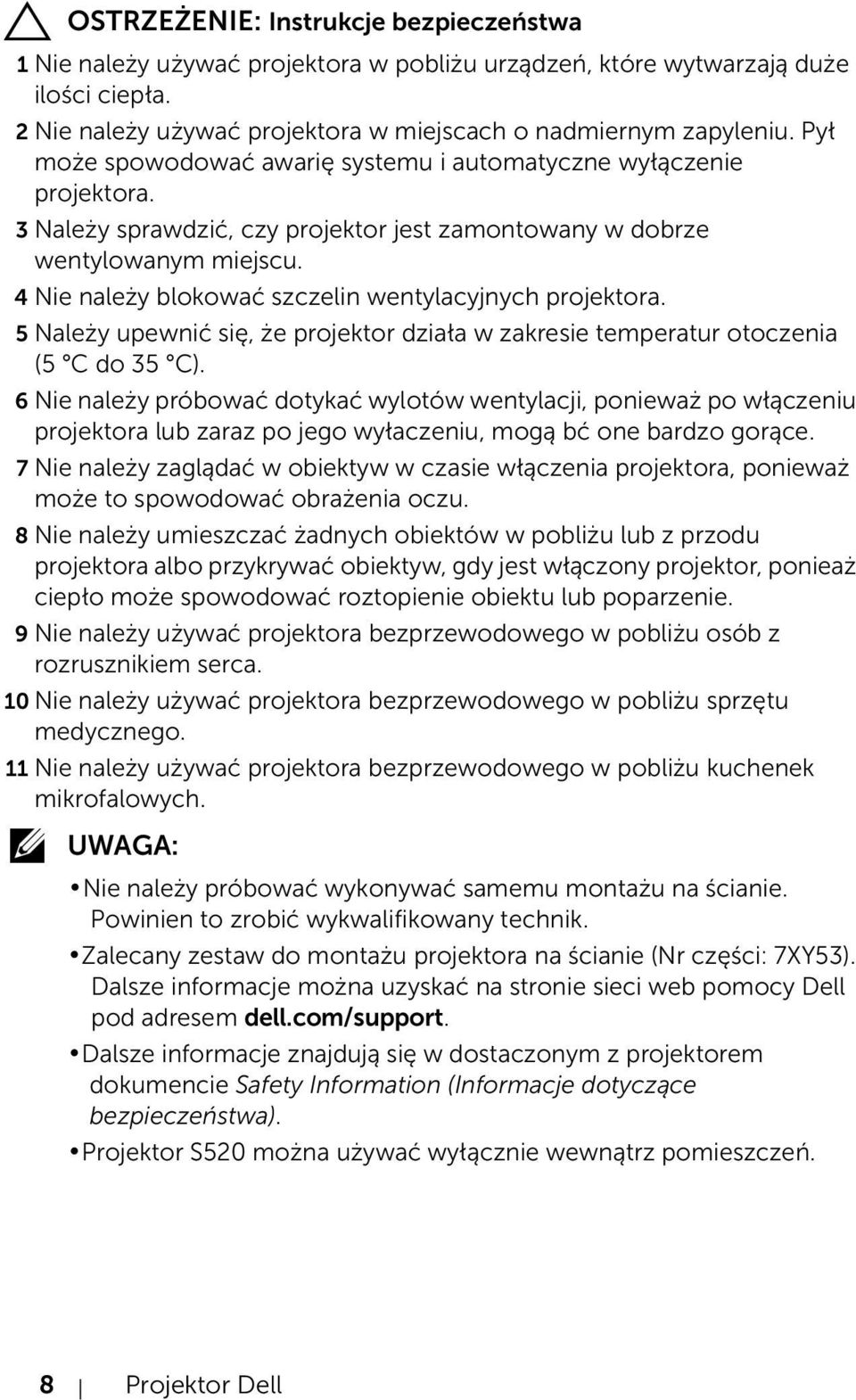 4 Nie należy blokować szczelin wentylacyjnych projektora. 5 Należy upewnić się, że projektor działa w zakresie temperatur otoczenia (5 C do 35 C).