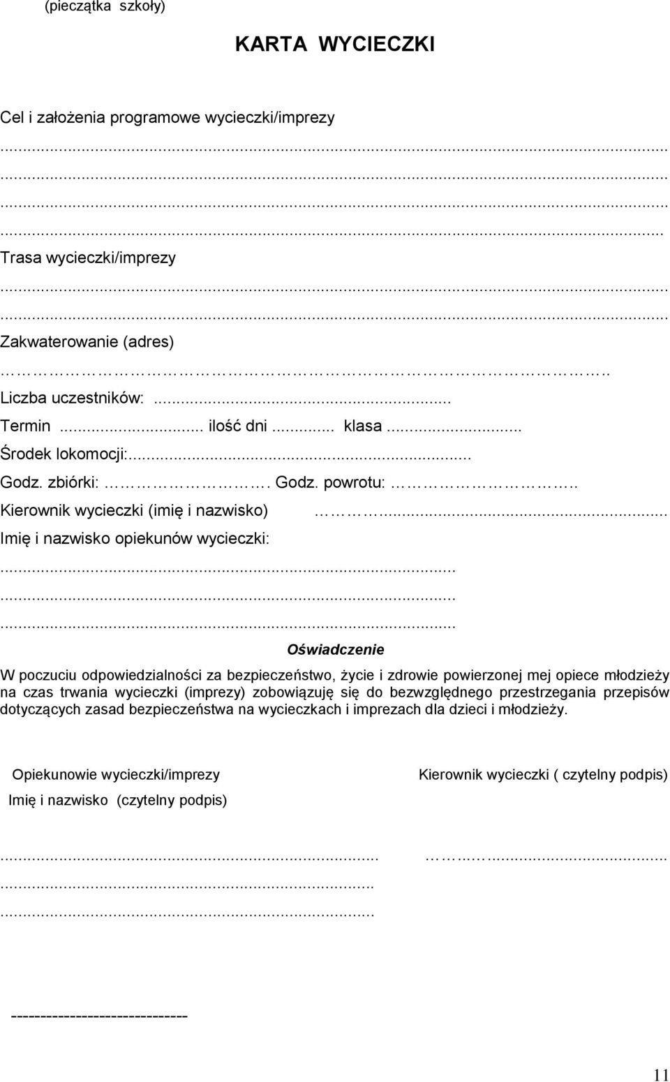 ........... Oświadczenie W poczuciu odpowiedzialności za bezpieczeństwo, życie i zdrowie powierzonej mej opiece młodzieży na czas trwania wycieczki (imprezy) zobowiązuję się do bezwzględnego