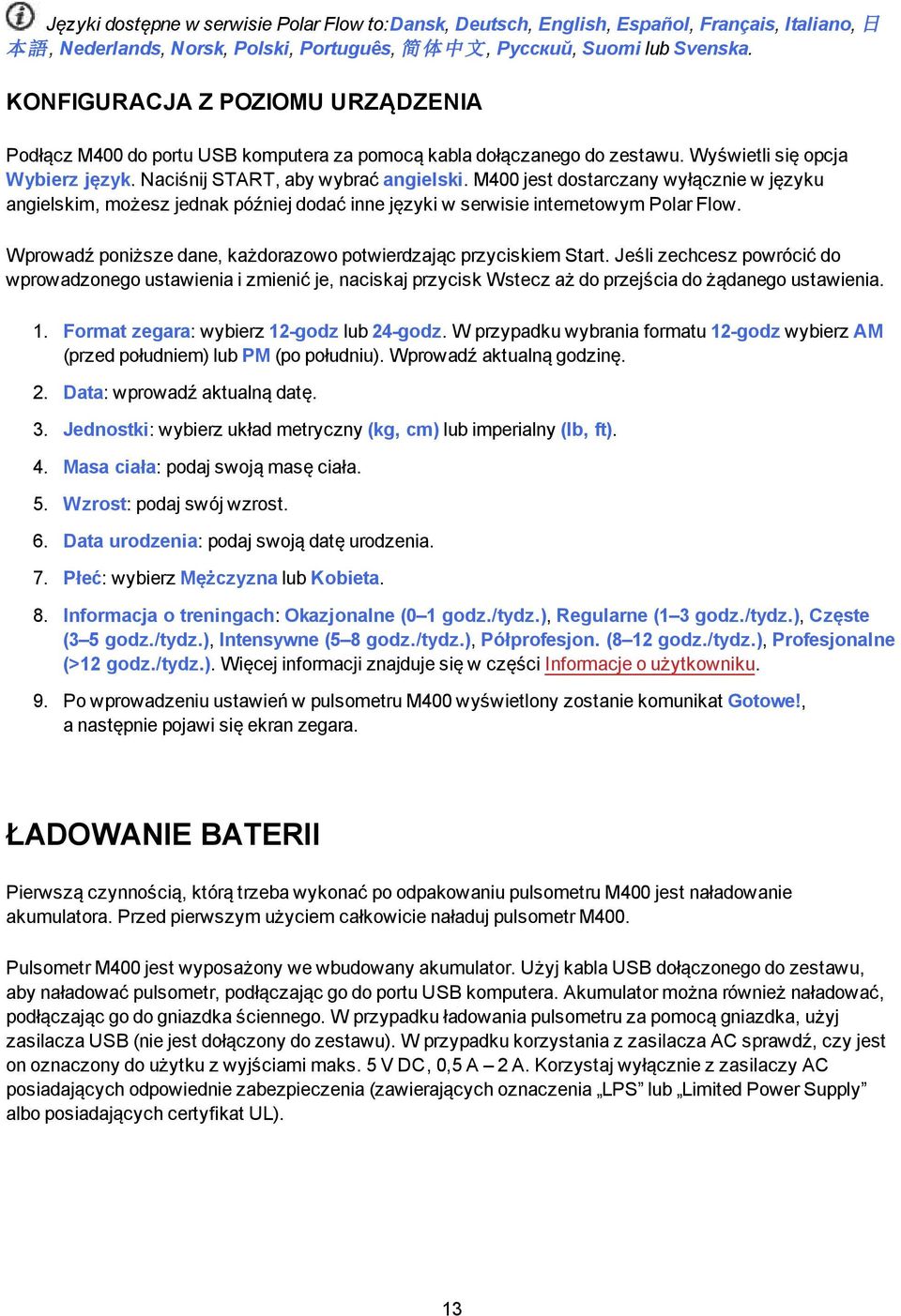 M400 jest dostarczany wyłącznie w języku angielskim, możesz jednak później dodać inne języki w serwisie internetowym Polar Flow. Wprowadź poniższe dane, każdorazowo potwierdzając przyciskiem Start.