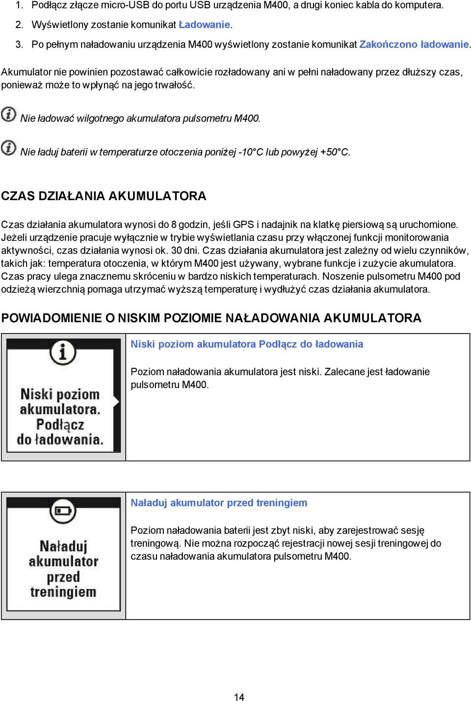 Akumulator nie powinien pozostawać całkowicie rozładowany ani w pełni naładowany przez dłuższy czas, ponieważ może to wpłynąć na jego trwałość. Nie ładować wilgotnego akumulatora pulsometru M400.