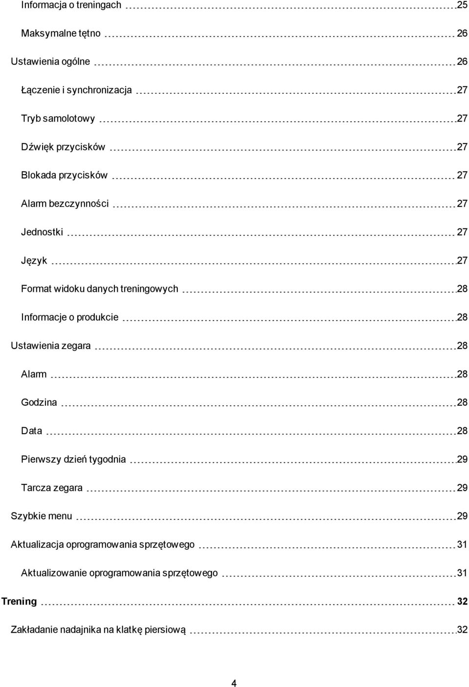 produkcie 28 Ustawienia zegara 28 Alarm 28 Godzina 28 Data 28 Pierwszy dzień tygodnia 29 Tarcza zegara 29 Szybkie menu 29