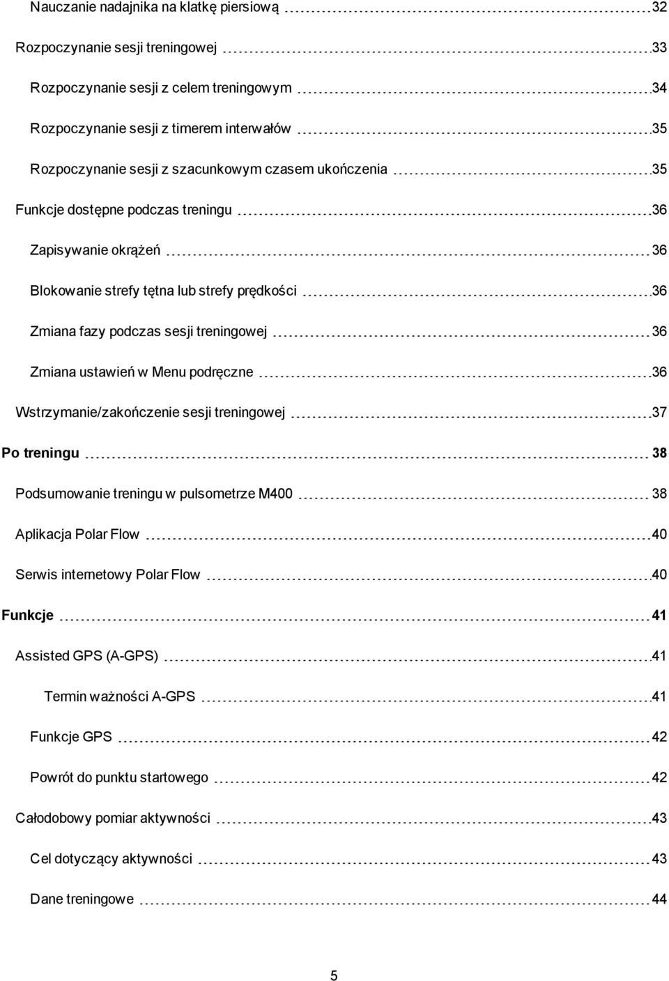 Zmiana ustawień w Menu podręczne 36 Wstrzymanie/zakończenie sesji treningowej 37 Po treningu 38 Podsumowanie treningu w pulsometrze M400 38 Aplikacja Polar Flow 40 Serwis internetowy