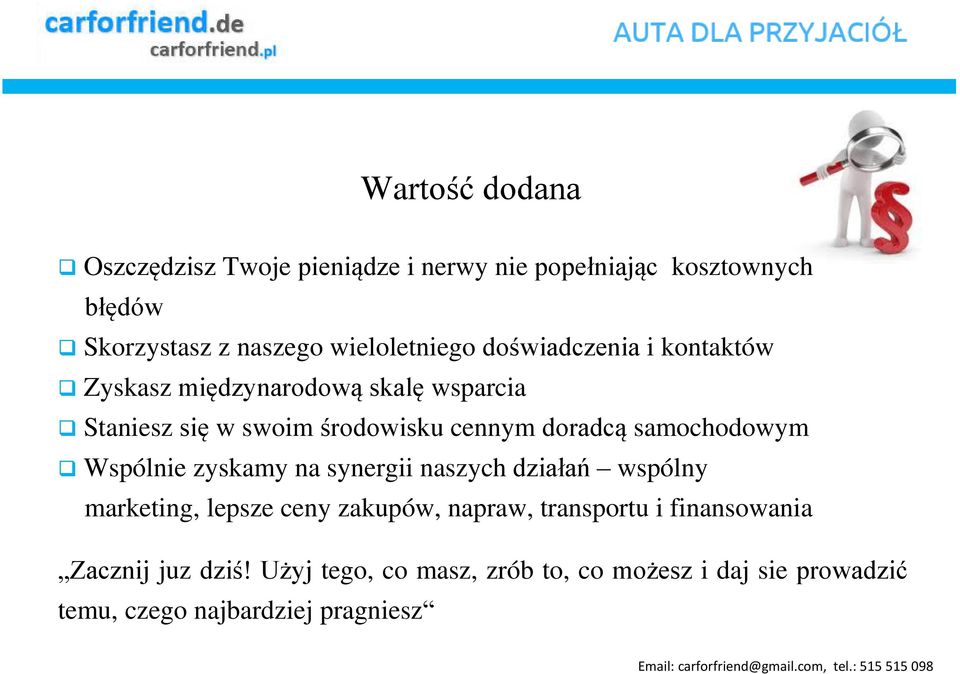 doradcą samochodowym Wspólnie zyskamy na synergii naszych działań wspólny marketing, lepsze ceny zakupów, napraw,