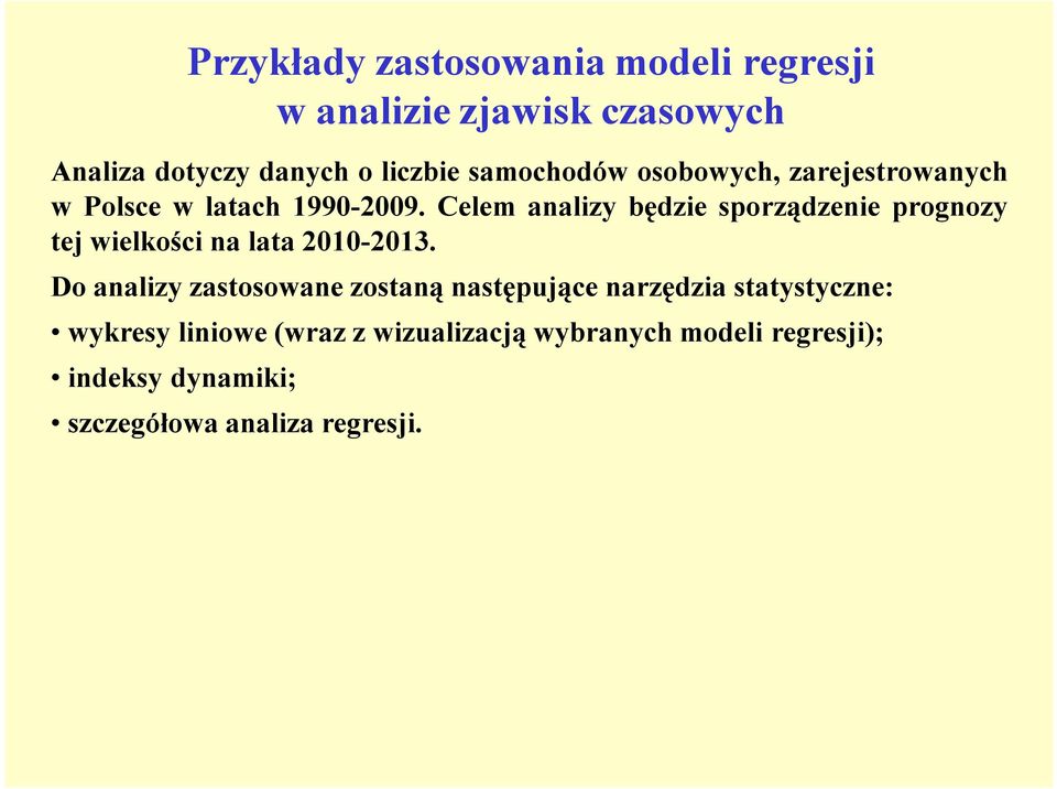 Celem analizy będzie sporządzenie prognozy tej wielkości na lata 2010-2013.