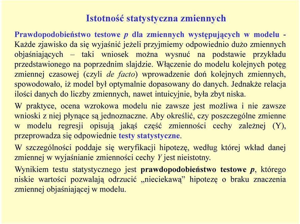 Włączenie do modelu kolejnych potęg zmiennej czasowej (czyli de facto) wprowadzenie doń kolejnych zmiennych, spowodowało, iż model był optymalnie dopasowany do danych.