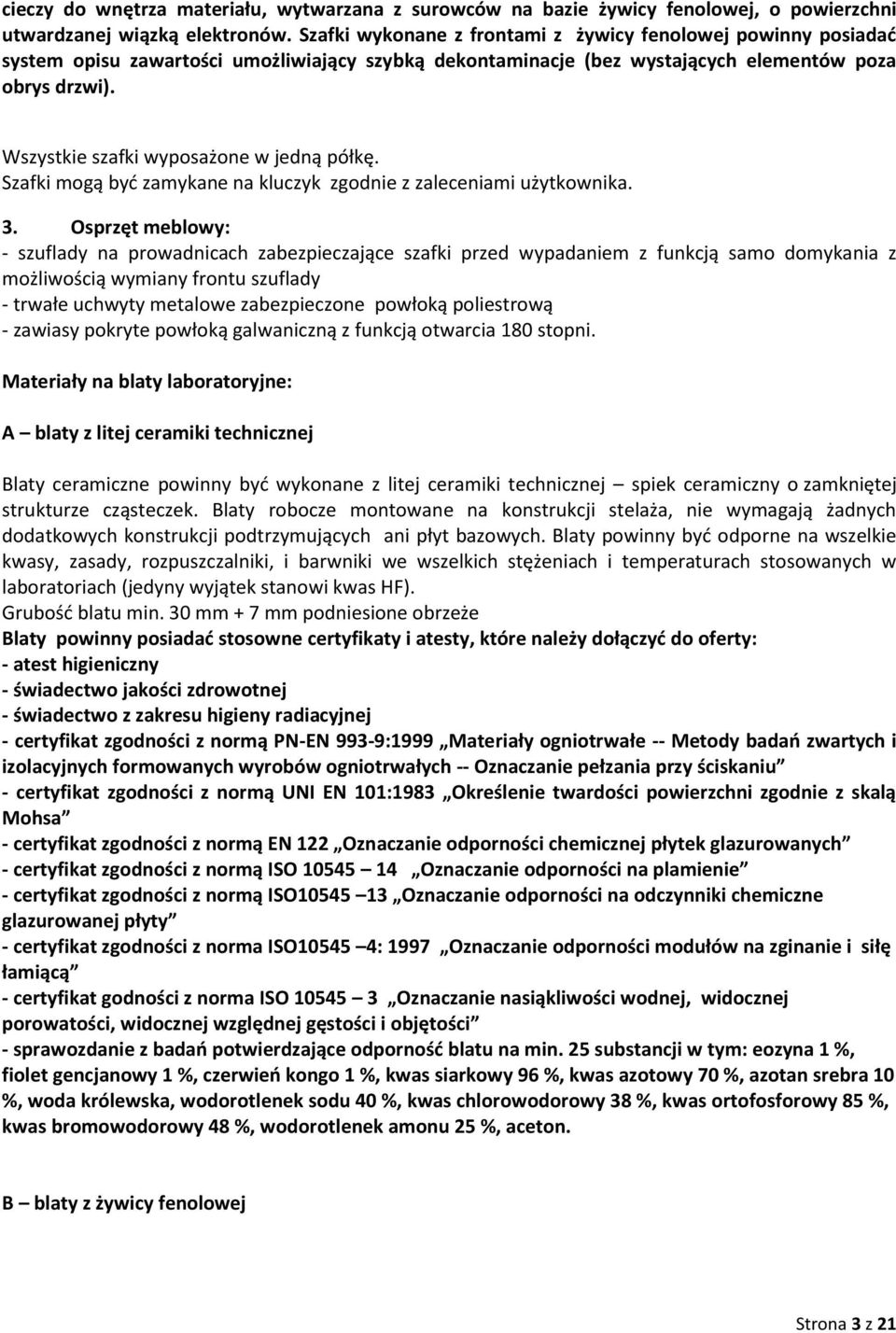 Wszystkie szafki wyposażone w jedną półkę. Szafki mogą być zamykane na kluczyk zgodnie z zaleceniami użytkownika. 3.