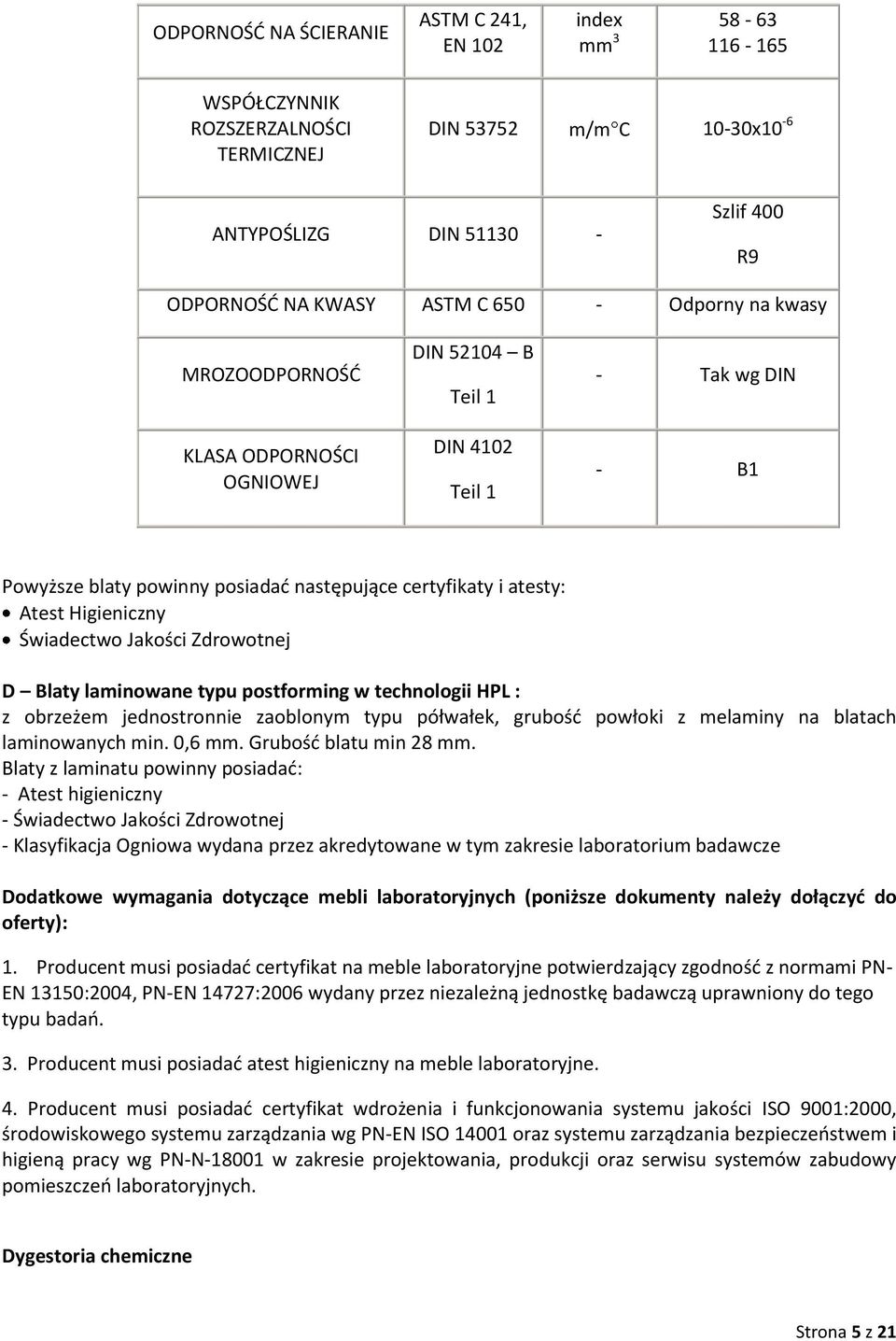 Zdrowotnej D Blaty laminowane typu postforming w technologii HPL : z obrzeżem jednostronnie zaoblonym typu półwałek, grubość powłoki z melaminy na blatach laminowanych min. 0,6 mm.