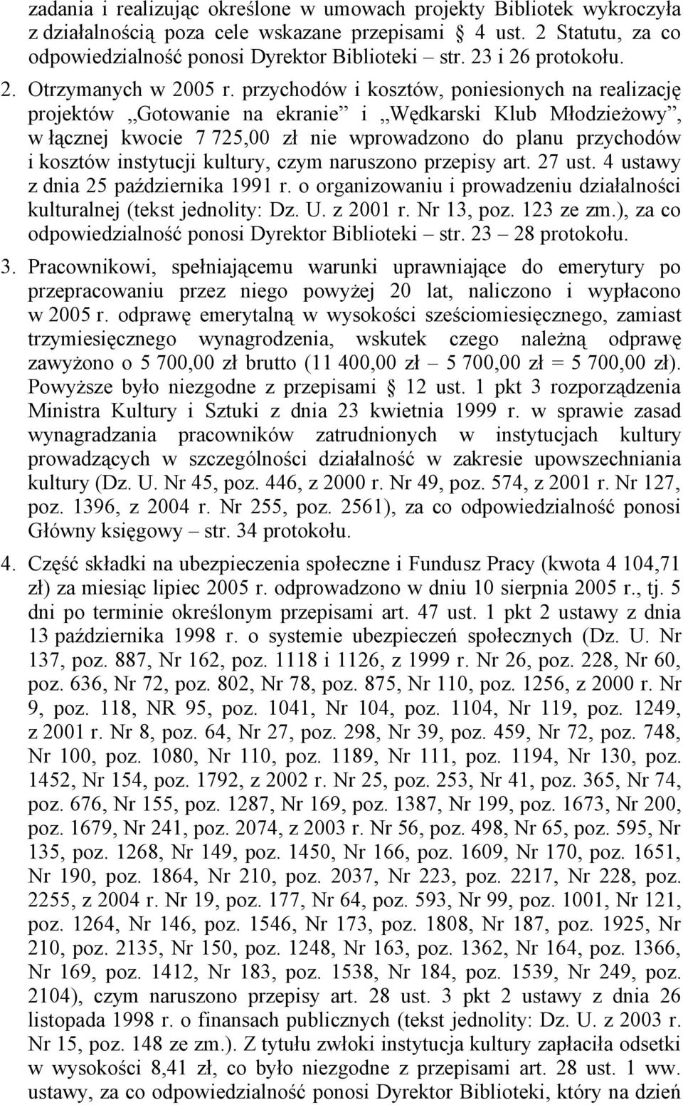 przychodów i kosztów, poniesionych na realizację projektów Gotowanie na ekranie i Wędkarski Klub Młodzieżowy, w łącznej kwocie 7 725,00 zł nie wprowadzono do planu przychodów i kosztów instytucji