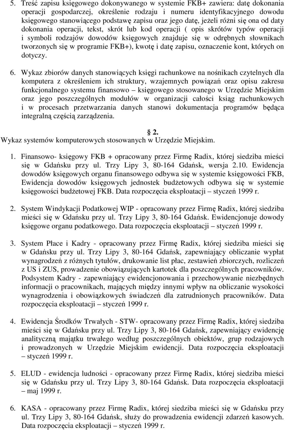 tworzonych się w programie FKB+), kwotę i datę zapisu, oznaczenie kont, których on dotyczy. 6.