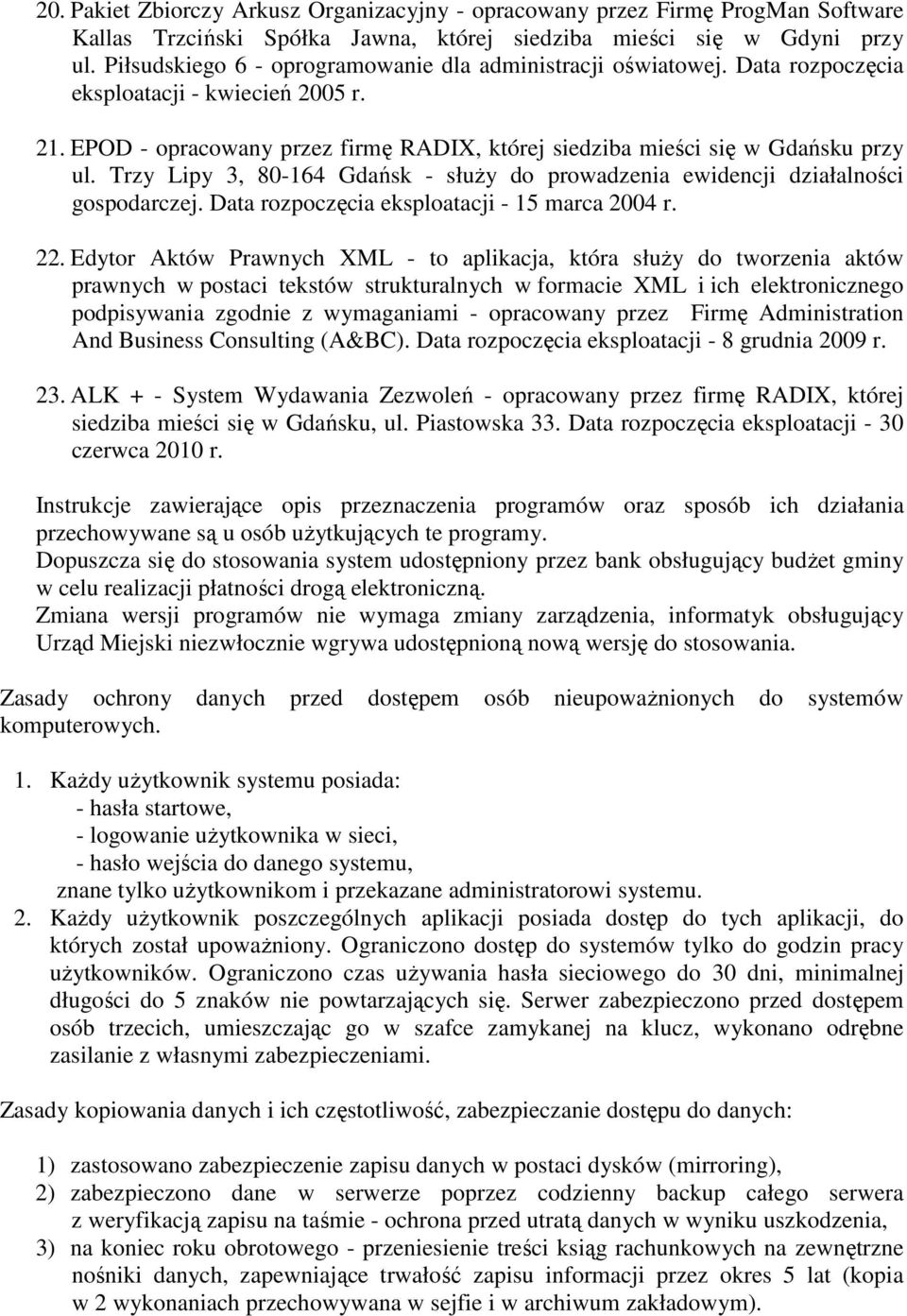 Trzy Lipy 3, 80-164 Gdańsk - słuŝy do prowadzenia ewidencji działalności gospodarczej. Data rozpoczęcia eksploatacji - 15 marca 2004 r. 22.