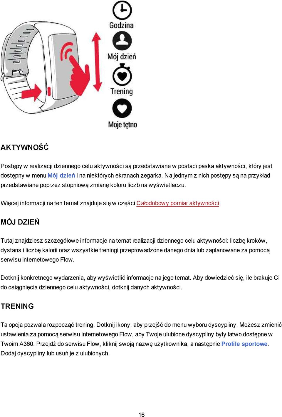 MÓJ DZIEŃ Tutaj znajdziesz szczegółowe informacje na temat realizacji dziennego celu aktywności: liczbę kroków, dystans i liczbę kalorii oraz wszystkie treningi przeprowadzone danego dnia lub