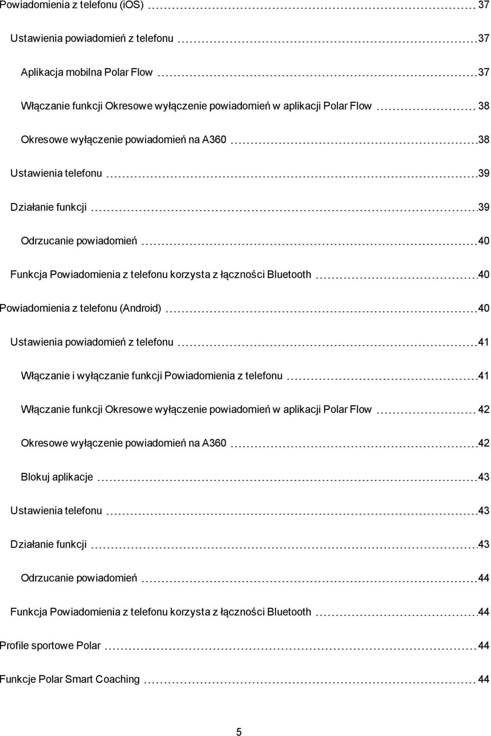 Ustawienia powiadomień z telefonu 41 Włączanie i wyłączanie funkcji Powiadomienia z telefonu 41 Włączanie funkcji Okresowe wyłączenie powiadomień w aplikacji Polar Flow 42 Okresowe wyłączenie