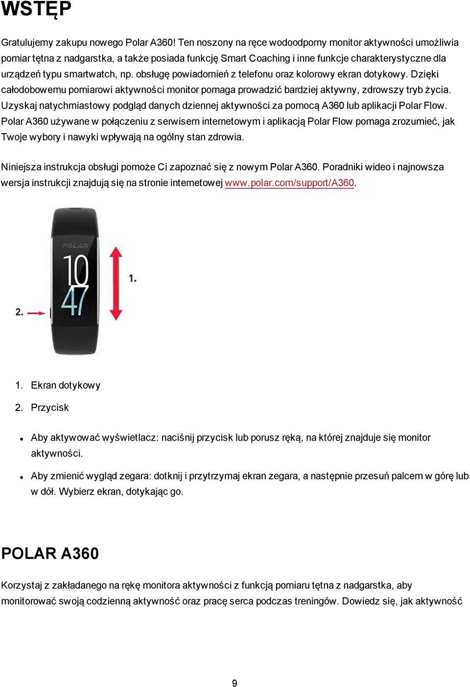 obsługę powiadomień z telefonu oraz kolorowy ekran dotykowy. Dzięki całodobowemu pomiarowi aktywności monitor pomaga prowadzić bardziej aktywny, zdrowszy tryb życia.