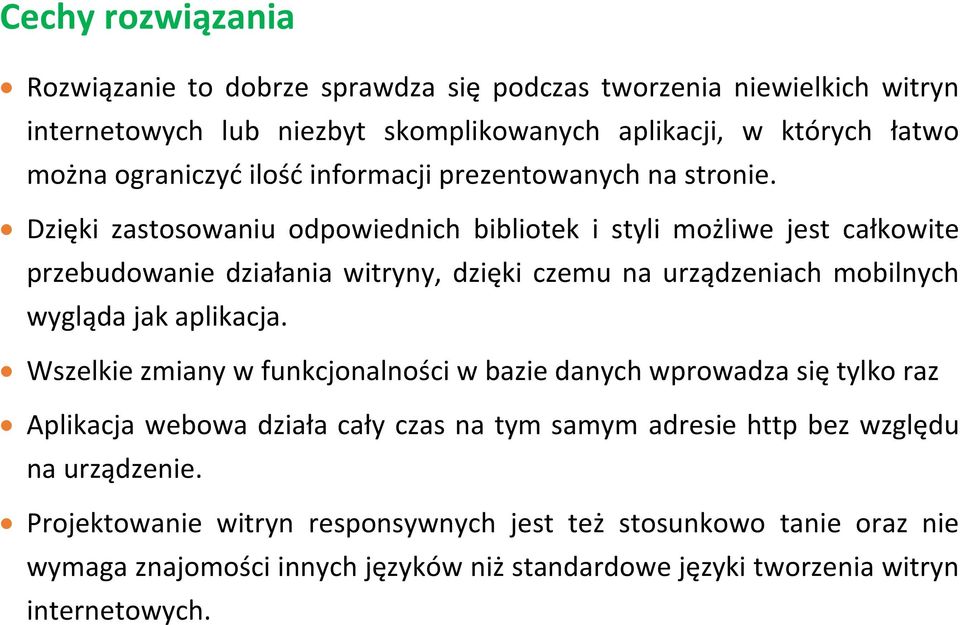 Dzięki zastosowaniu odpowiednich bibliotek i styli możliwe jest całkowite przebudowanie działania witryny, dzięki czemu na urządzeniach mobilnych wygląda jak aplikacja.