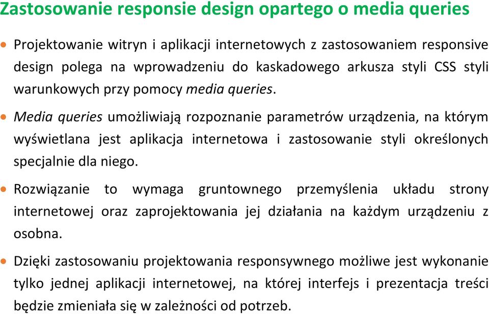 Media queries umożliwiają rozpoznanie parametrów urządzenia, na którym wyświetlana jest aplikacja internetowa i zastosowanie styli określonych specjalnie dla niego.