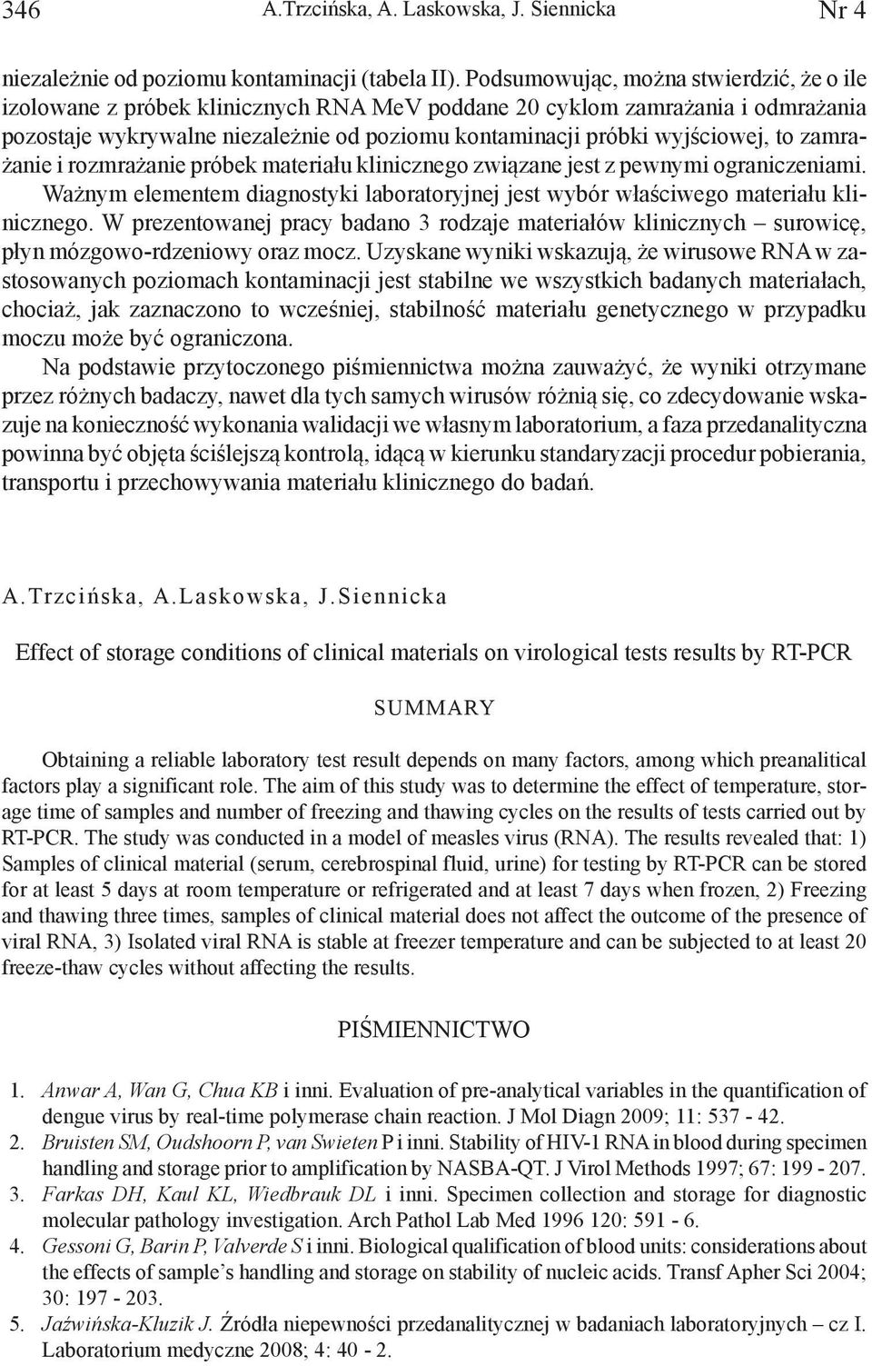 to zamrażanie i rozmrażanie próbek materiału klinicznego związane jest z pewnymi ograniczeniami. Ważnym elementem diagnostyki laboratoryjnej jest wybór właściwego materiału klinicznego.