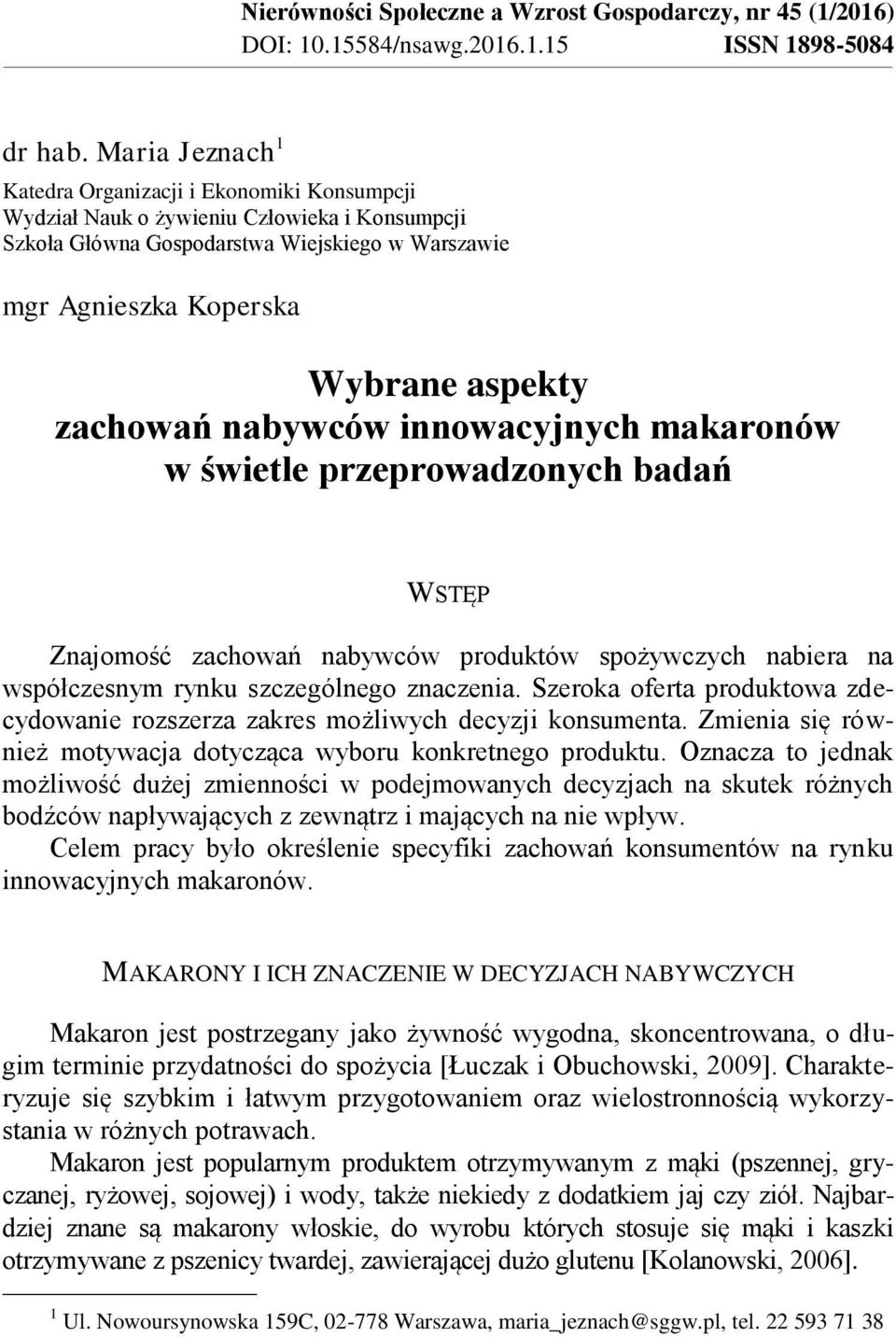 zachowań nabywców innowacyjnych makaronów w świetle przeprowadzonych badań WSTĘP Znajomość zachowań nabywców produktów spożywczych nabiera na współczesnym rynku szczególnego znaczenia.