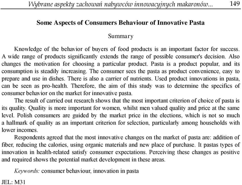 A wide range of products significantly extends the range of possible consumer's decision. Also changes the motivation for choosing a particular product.