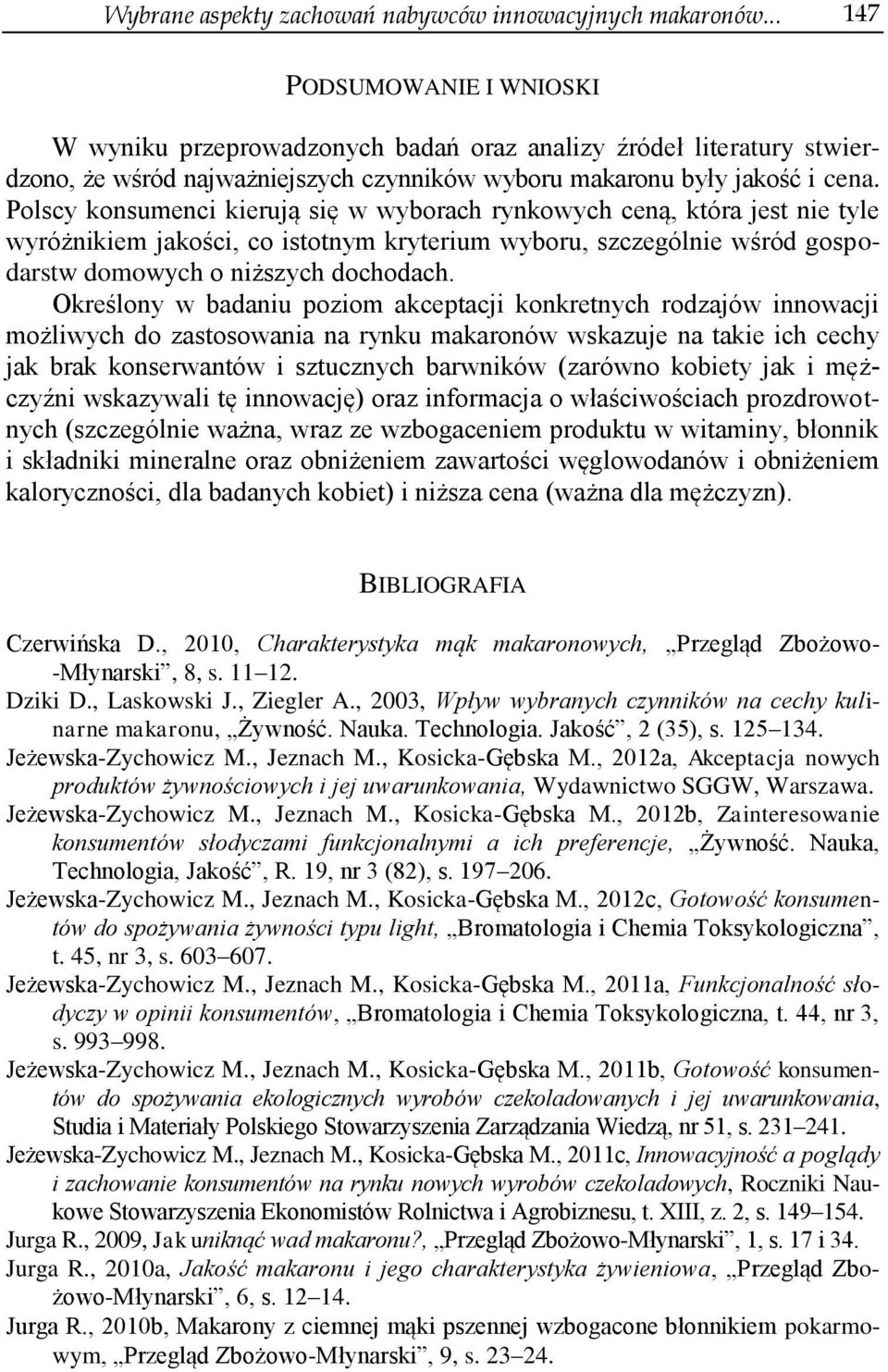 Polscy konsumenci kierują się w wyborach rynkowych ceną, która jest nie tyle wyróżnikiem jakości, co istotnym kryterium wyboru, szczególnie wśród gospodarstw domowych o niższych dochodach.