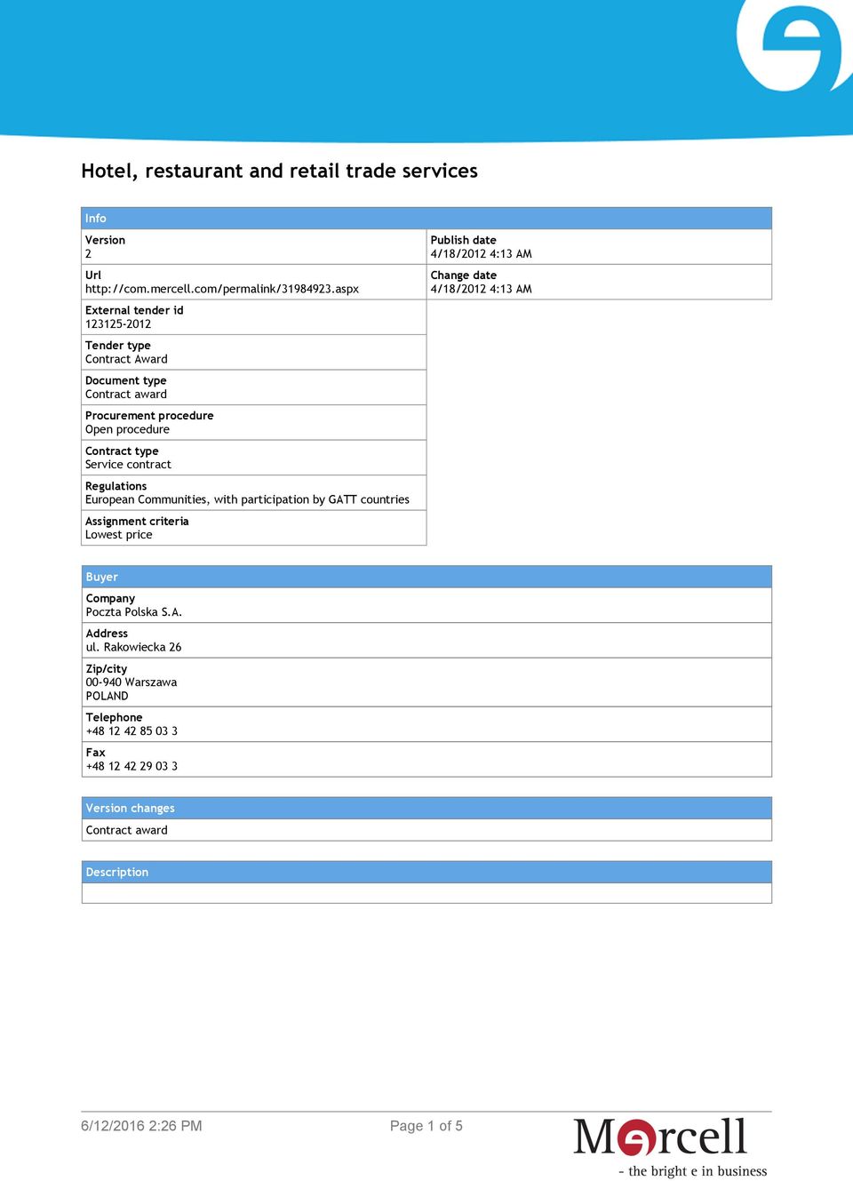 contract Regulations European Communities, with participation by GATT countries Assignment criteria Lowest price Publish date 4/18/2012 4:13 AM Change date