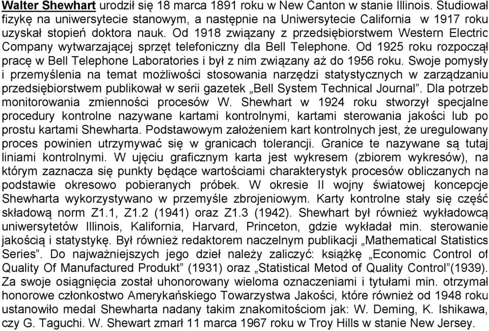 Swoje pomysły i przemyśleia a ema możliwości sosowaia arzędzi saysyczych w zarządzaiu przedsiębiorswem publikował w serii gazeek Bell Sysem Techical Joural. Dla porzeb moiorowaia zmieości procesów W.