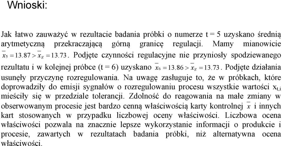 Na uwagę zasługuje o, że w próbkach, kóre doprowadziły do emisji sygałów o rozregulowaiu procesu wszyskie warości,i mieściły się w przedziale oleracji.