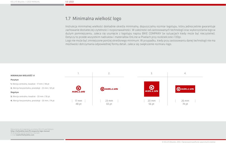 Dotyczy to przede wszystkim nadruków i materiałów OnLine w Pixelach przy rozdzielczości 72Dpi. Logo nie może być zmniejszone poniżej określonego minimum.