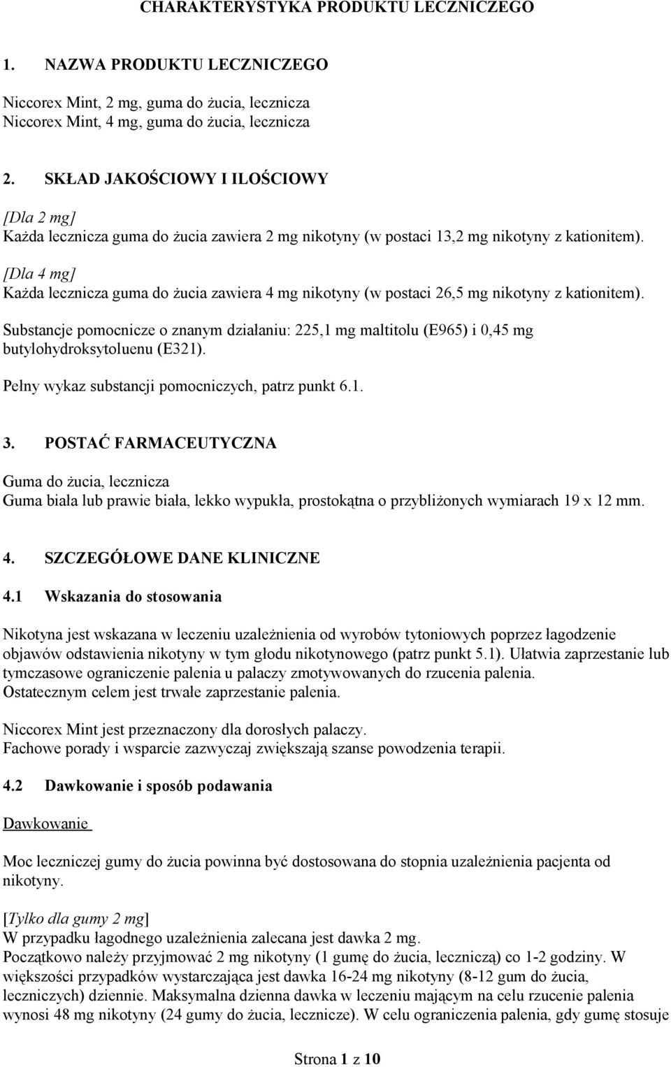 [Dla 4 mg] Każda lecznicza guma do żucia zawiera 4 mg nikotyny (w postaci 26,5 mg nikotyny z kationitem).